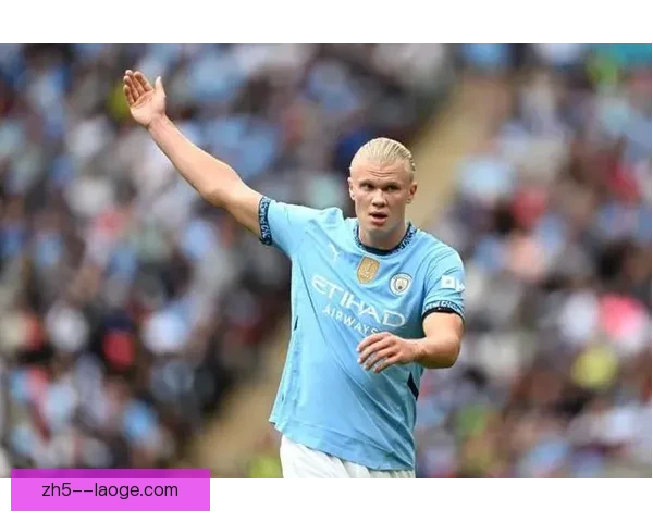 以关键战为镜全面评估哈兰德巨星成色与决定性影响力在高压对抗中